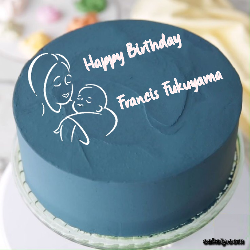 Mothers Love Cake for Francis Fukuyama