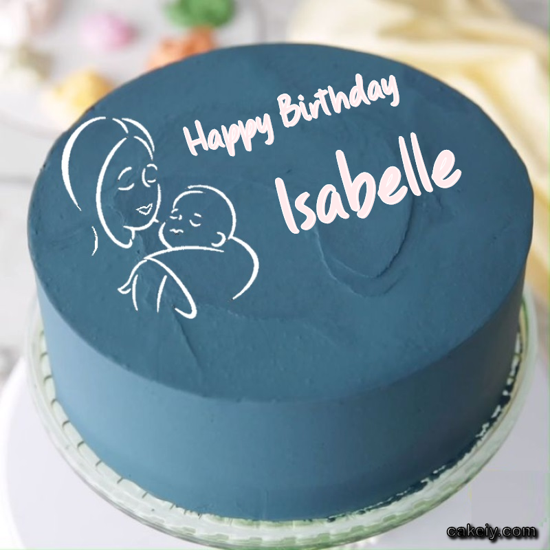Mothers Love Cake for Isabelle
