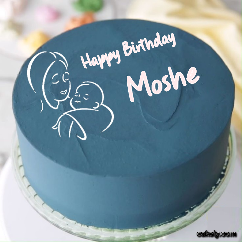 Mothers Love Cake for Moshe